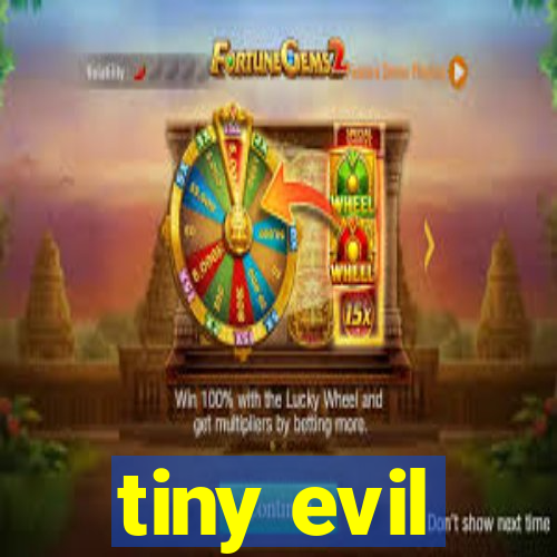 tiny evil